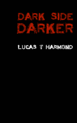 Dark Side Darker, a novel by Lucas T. Harmond